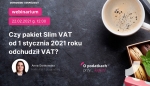 Webinarium: Czy pakiet Slim VAT od 1 stycznia 2021 roku odchudził VAT?