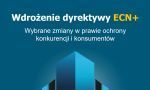 Wdrożenie dyrektywy ECN+. Wybrane zmiany w prawie ochrony konkurencji i konsumentów